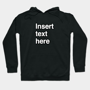 Insert text here Hoodie